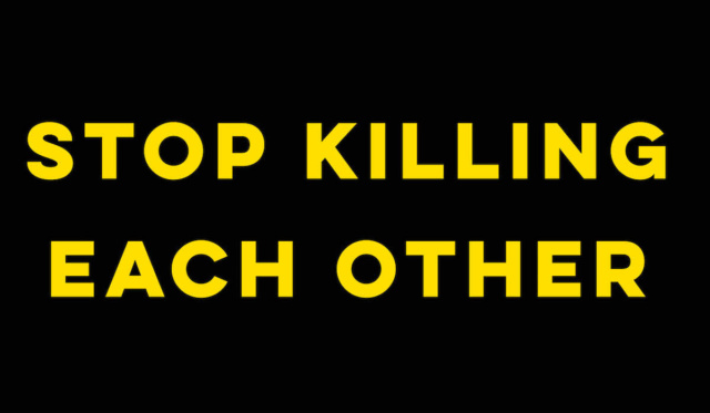 Stop killing each other
